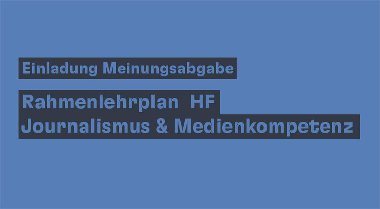 Einladung zur Meinungsabgabe: Rahmenlehrplan Höhere Fachschule (HF) «Journalismus & Medienkompetenz»