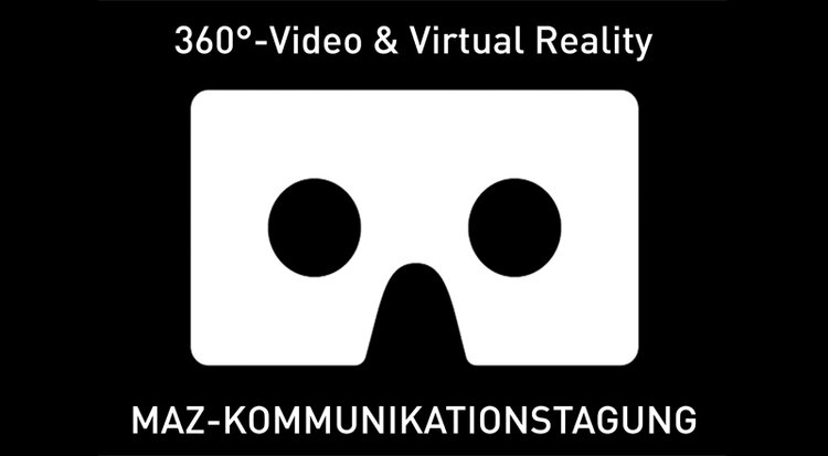 MAZ-Kommunikationstagung: «360° und Virtual Reality» 